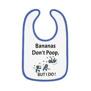 Funny Baby Bib - Bananas Don't Poop, But I Do!