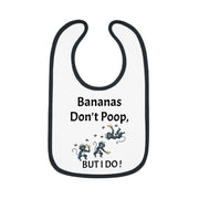 Funny Baby Bib - Bananas Don't Poop, But I Do!