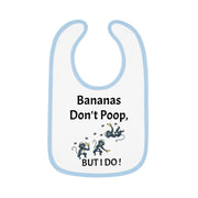 Funny Baby Bib - Bananas Don't Poop, But I Do!
